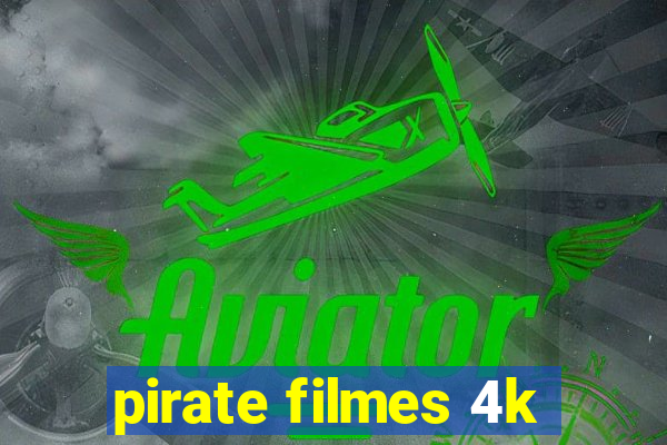 pirate filmes 4k